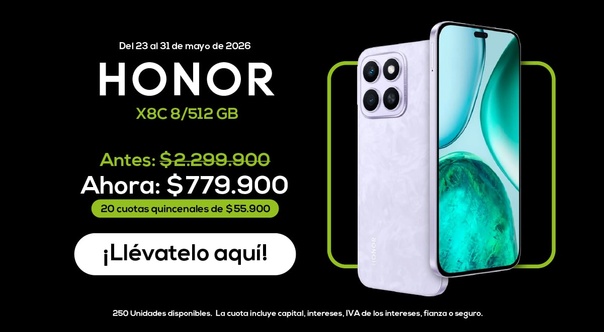 Del 23 al 31 de mayo de 2026 HONOR X8C 8/512 GB Antes: $2,299.900 Ahora: $779.900 20 cuotas quincenales de $55.900 ¡Llévatelo aquí!